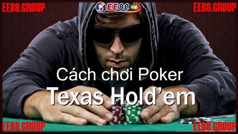 Mẹo chơi bài Poker Texas Hold’em EE88 cực đỉnh cho các game thủ