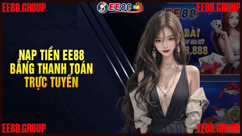 Nạp tiền EE88 cực quen thuộc với hình thức chuyển nhanh 24/7