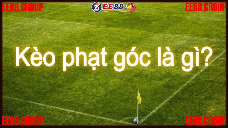 Kèo phạt góc là gì?