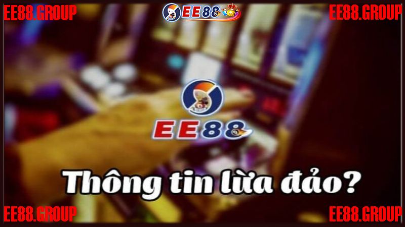 Tin tức EE88 lừa đảo có thật không?